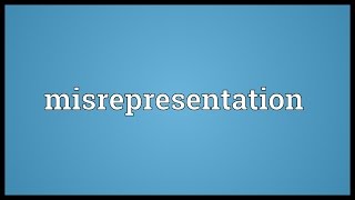 Misrepresentation Meaning [upl. by Schlosser]